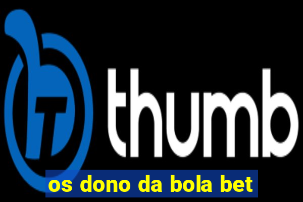 os dono da bola bet