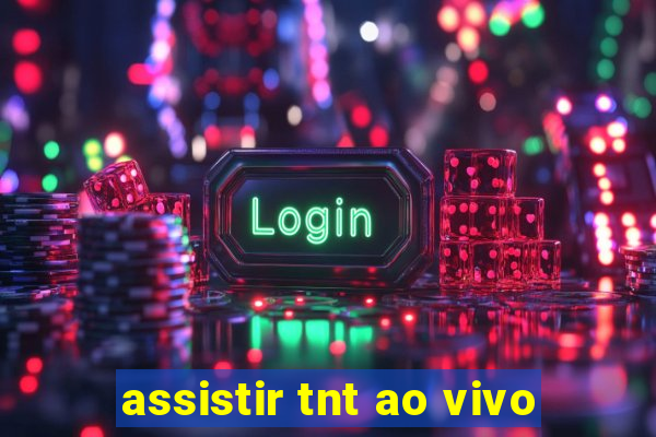 assistir tnt ao vivo