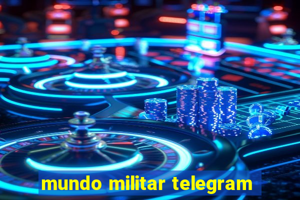 mundo militar telegram