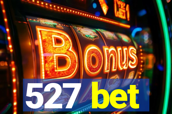 527 bet