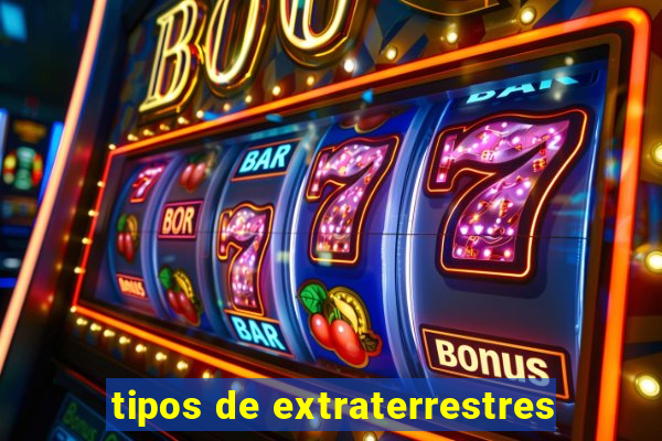 tipos de extraterrestres