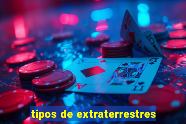 tipos de extraterrestres