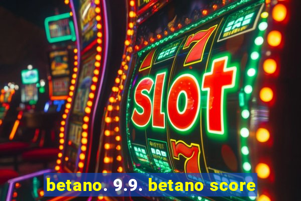 betano. 9.9. betano score
