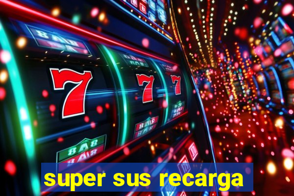 super sus recarga