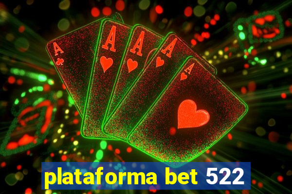 plataforma bet 522