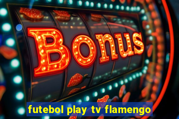 futebol play tv flamengo