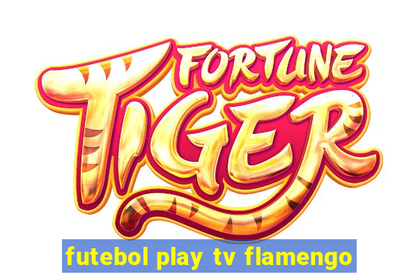 futebol play tv flamengo
