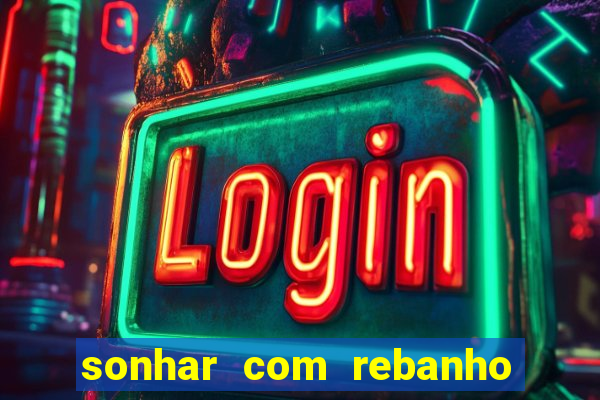 sonhar com rebanho de gado jogo do bicho
