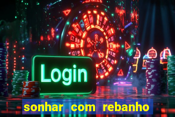 sonhar com rebanho de gado jogo do bicho