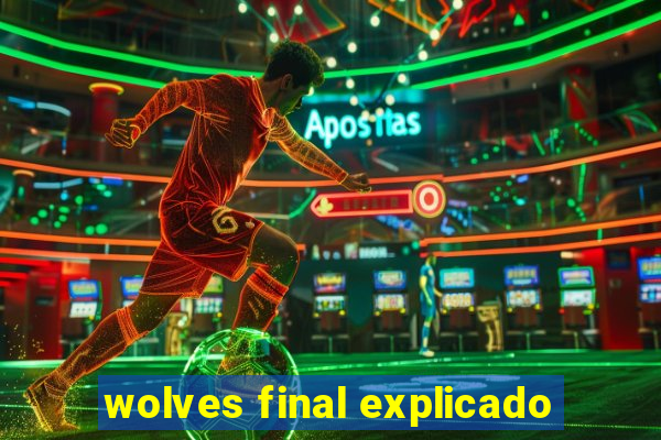 wolves final explicado