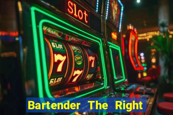 Bartender The Right Mix best drink