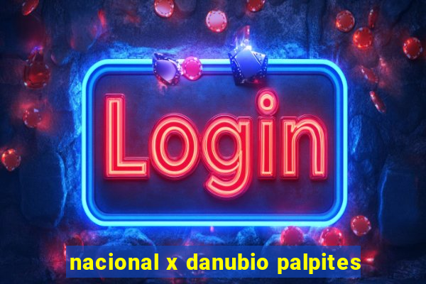 nacional x danubio palpites