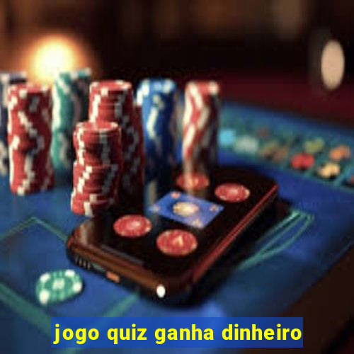 jogo quiz ganha dinheiro