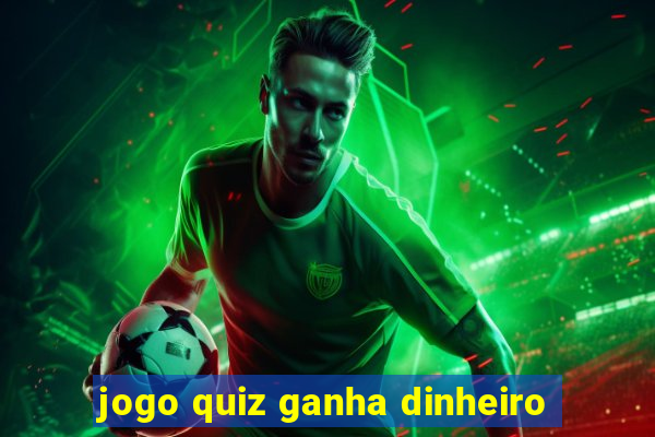 jogo quiz ganha dinheiro