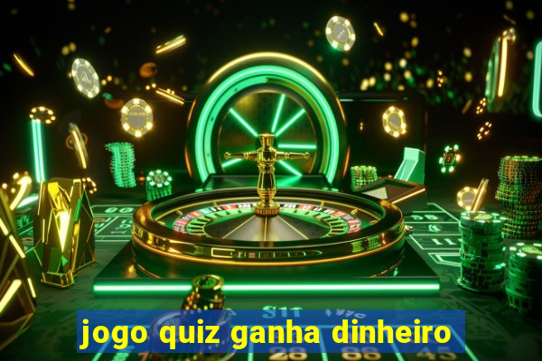 jogo quiz ganha dinheiro