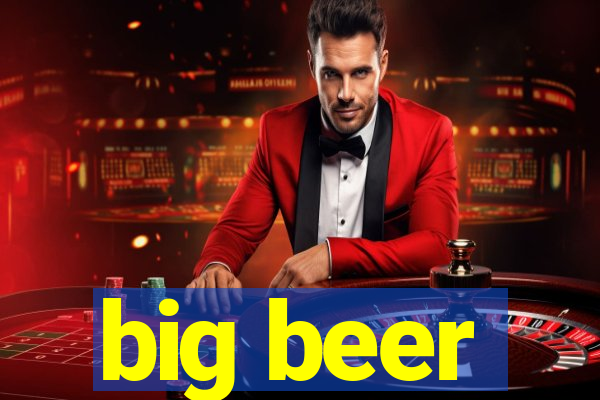 big beer