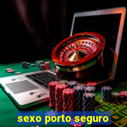 sexo porto seguro