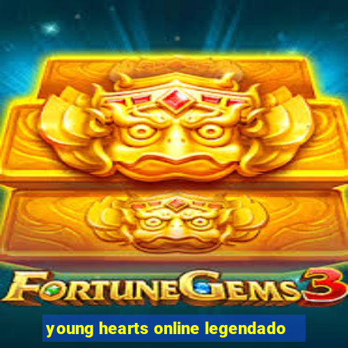young hearts online legendado