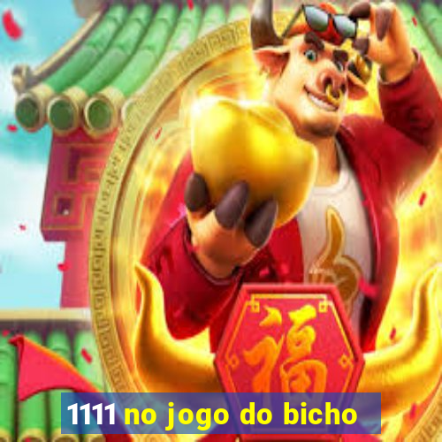 1111 no jogo do bicho