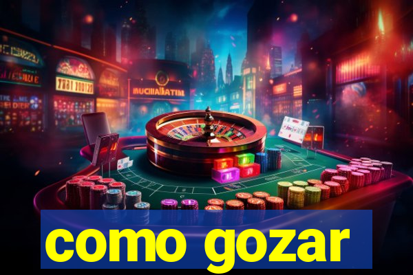 como gozar