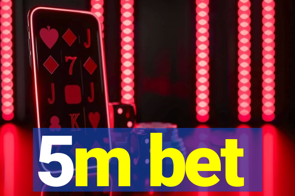 5m bet