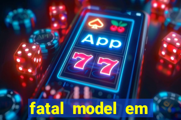 fatal model em cruz das almas