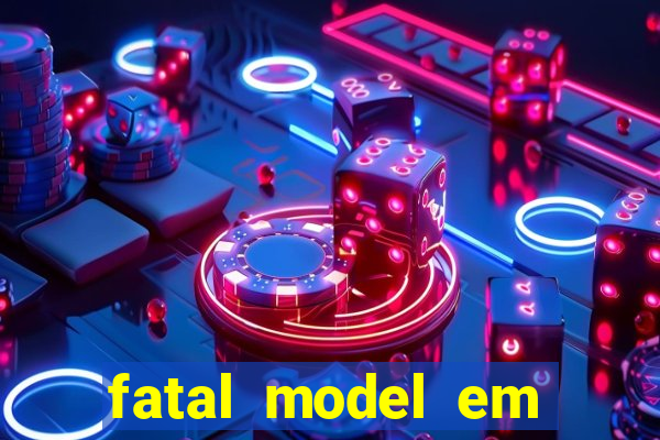 fatal model em cruz das almas