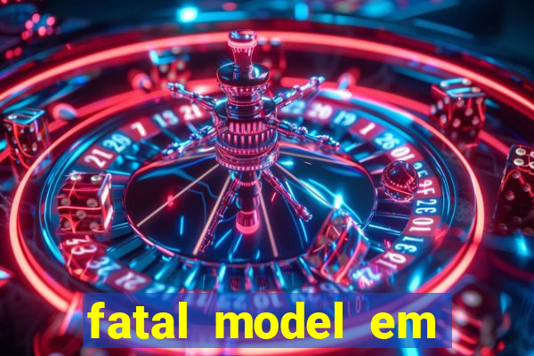 fatal model em cruz das almas