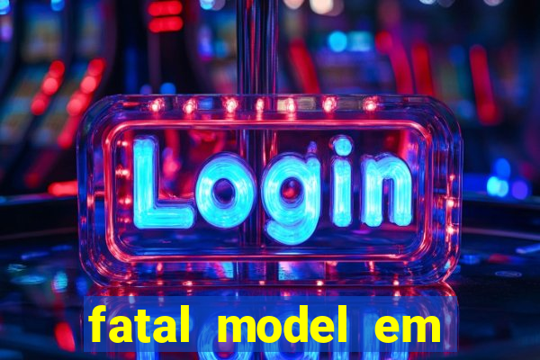 fatal model em cruz das almas