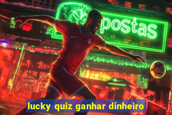 lucky quiz ganhar dinheiro