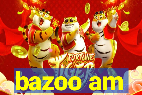 bazoo am