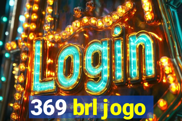 369 brl jogo