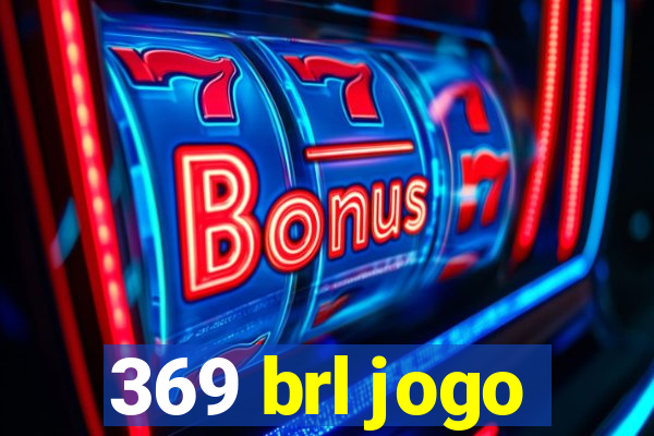 369 brl jogo