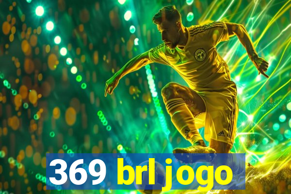 369 brl jogo