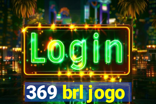 369 brl jogo