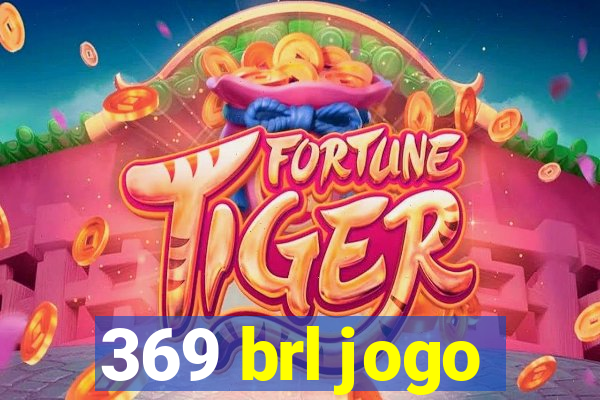 369 brl jogo