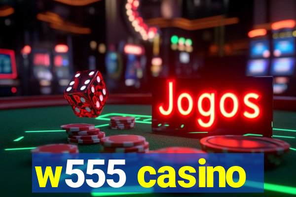 w555 casino