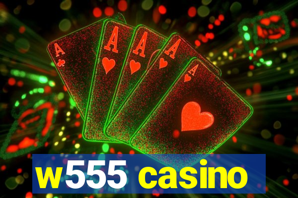 w555 casino