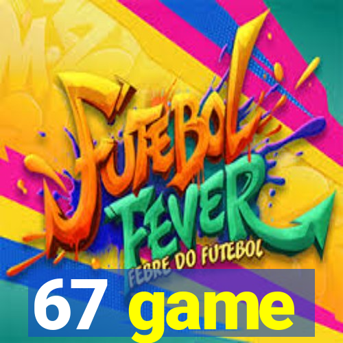 67 game