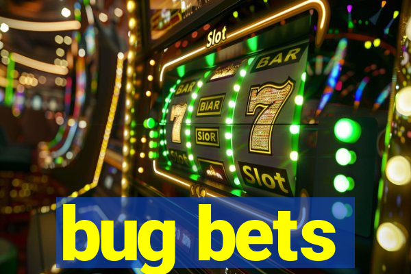 bug bets
