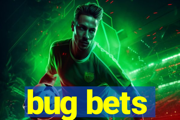 bug bets
