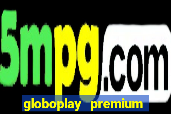 globoplay premium mod apk