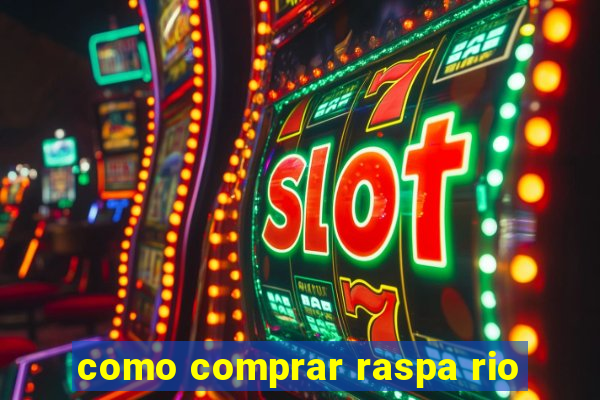 como comprar raspa rio