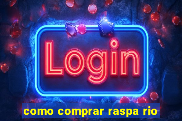 como comprar raspa rio
