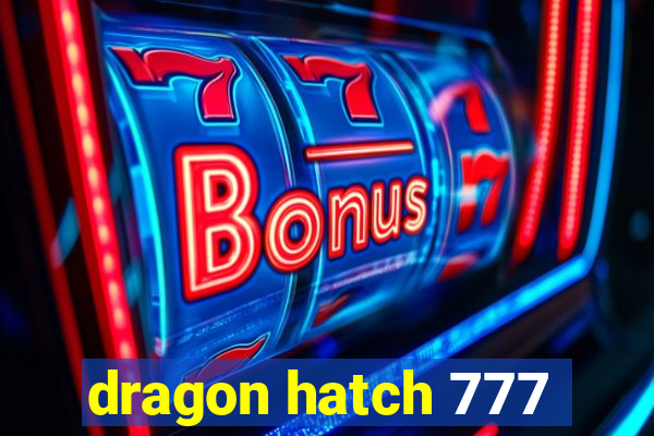 dragon hatch 777