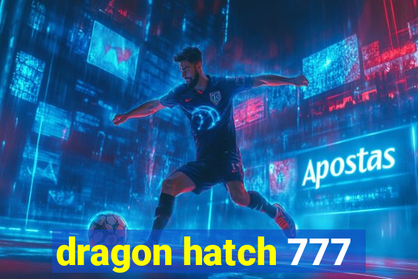 dragon hatch 777