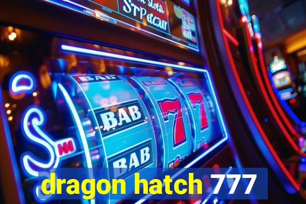 dragon hatch 777
