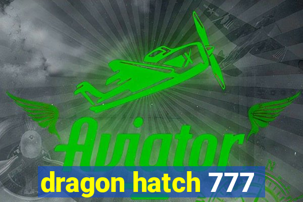 dragon hatch 777