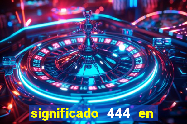 significado 444 en lo espiritual