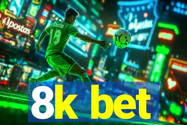 8k bet